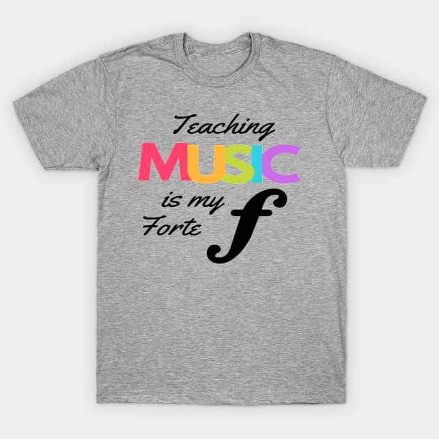 Teaching Music Is My Forte Funny Music Teacher Band Orchestra Choir T-Shirt by Musician Gifts